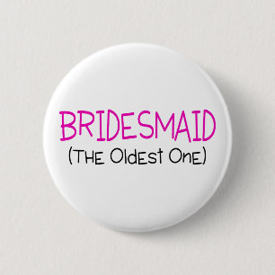 Bridesmaid The Oldest One 6 Cm Round Badge