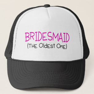 Bridesmaid The Oldest One Trucker Hat