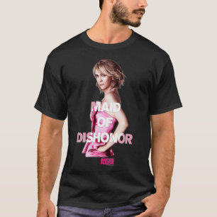 Bridesmaids Annie Maid of Dishonour  T-Shirt