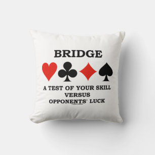 Bridge A Test Of Your Skill Vs Opponents' Luck Cushion