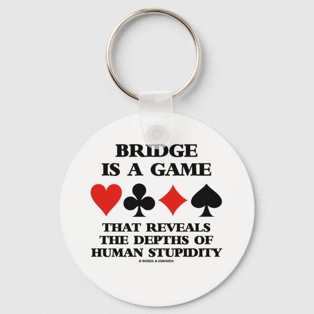 Bridge Is A Game Reveals Depths Of Human Stupidity Key Ring (Front)