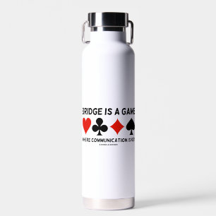 Bridge Is A Game Where Communication Is Key Water Bottle