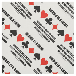Bridge Is A Game Where Think Other People's Hands Fabric
