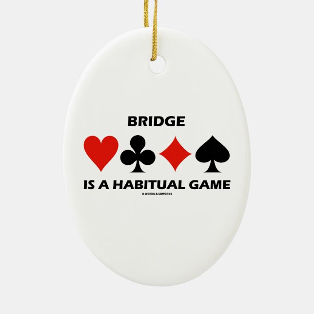 Bridge Is A Habitual Game Four Card Suits Ceramic Ornament (Back)