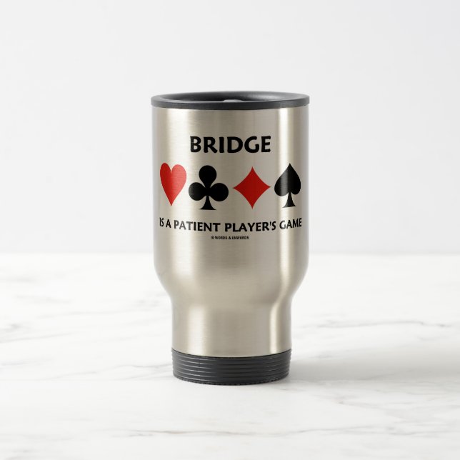Bridge Is A Patient Player's Game (Card Suits) Travel Mug (Center)