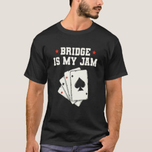 Bridge Is My Jam For A Bridge Nerd T-Shirt