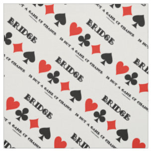 Bridge Is Not A Game Of Chance Four Card Suits Fabric