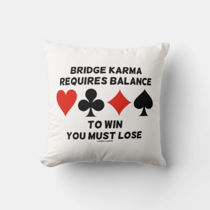 Bridge Karma Requires Balance To Win You Must Lose Cushion