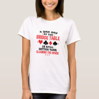 Bridge Player Funny Quote Bad Day At Bridge Table
