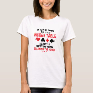 Bridge Player Funny Quote Bad Day At Bridge Table T-Shirt