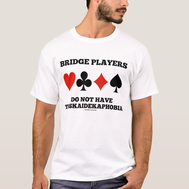 Bridge Players Do Not Have Triskaidekaphobia T-Shirt (Front)