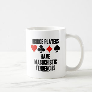 Bridge Players Have Masochistic Tendencies Coffee Mug