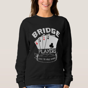 Bridge Players Love To Hold Hands Card Game Sweatshirt