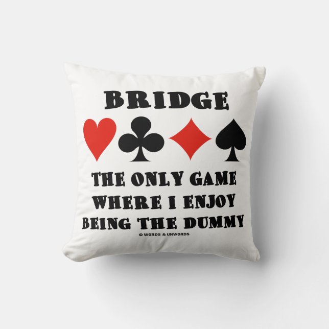 Bridge The Only Game Where I Enjoy Being The Dummy Cushion (Front)