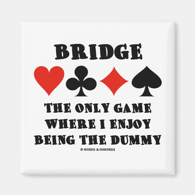 Bridge The Only Game Where I Enjoy Being The Dummy Magnet (Front)