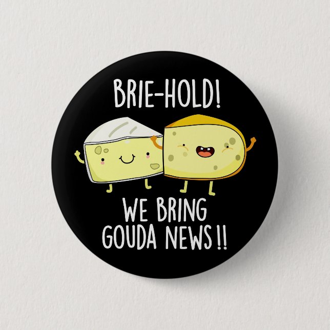 Brie-hold We Bring Gouda News Cheese Pun Dark BG 6 Cm Round Badge (Front)
