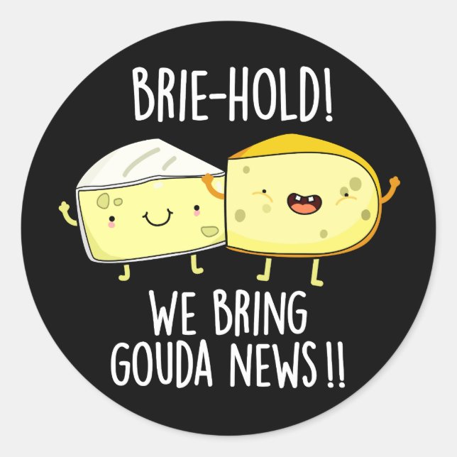 Brie-hold We Bring Gouda News Cheese Pun Dark BG Classic Round Sticker (Front)