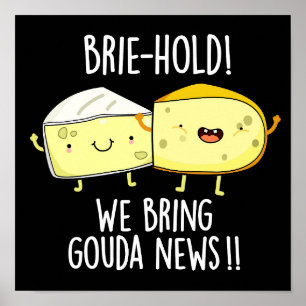 Brie-hold We Bring Gouda News Cheese Pun Dark BG Poster