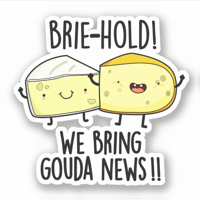 Brie-hold We Bring Gouda News Funny Cheese Pun  (Front)