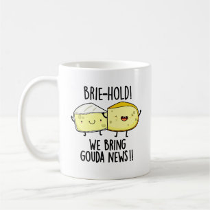 Brie-hold We Bring Gouda News Funny Cheese Pun  Coffee Mug