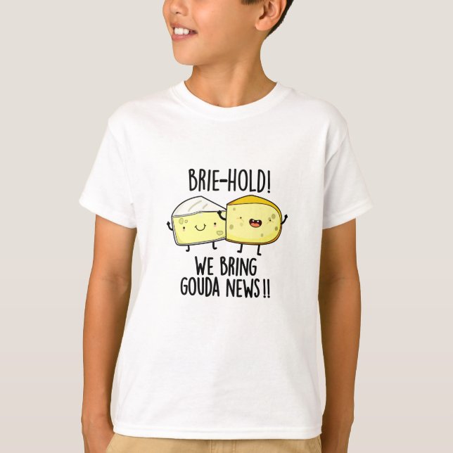 Brie-hold We Bring Gouda News Funny Cheese Pun  T-Shirt (Front)