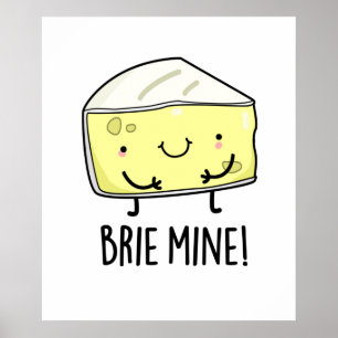 Brie Mine Funny Cheese Pun  Poster