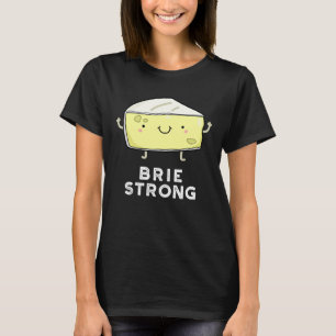 Brie Strong Funny Positive Cheese Pun Dark BG T-Shirt
