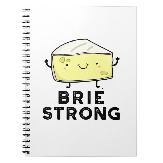 Brie Strong Funny Positive Cheese Pun  Notebook (Front)