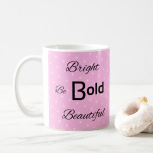 Bright Bold Beautiful inspire pink Coffee Mug