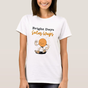 Bright days, solar ways Green Energy T-Shirt
