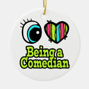Bright Eye Heart I Love Being a Comedian Ceramic Ornament
