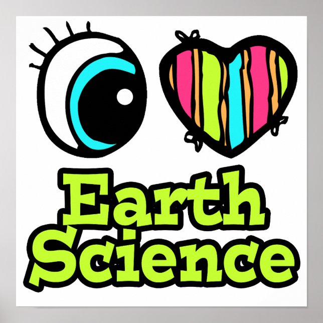 Bright Eye Heart I Love Earth Science Poster (Front)