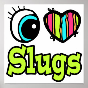 Bright Eye Heart I Love Slugs Poster