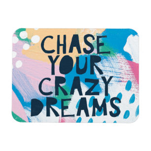 Bright Inspiration I Chase Your Crazy Dreams Magnet