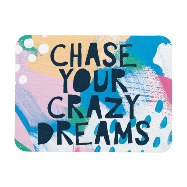 Bright Inspiration I | Chase Your Crazy Dreams Magnet (Horizontal)
