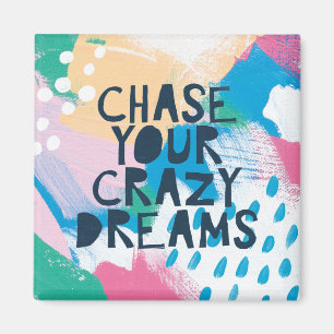 Bright Inspiration I Chase Your Crazy Dreams Magnet