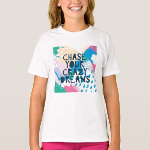 Bright Inspiration I Chase Your Crazy Dreams T-Shirt