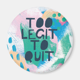 Bright Inspiration III Too Legit To Quit Magnet
