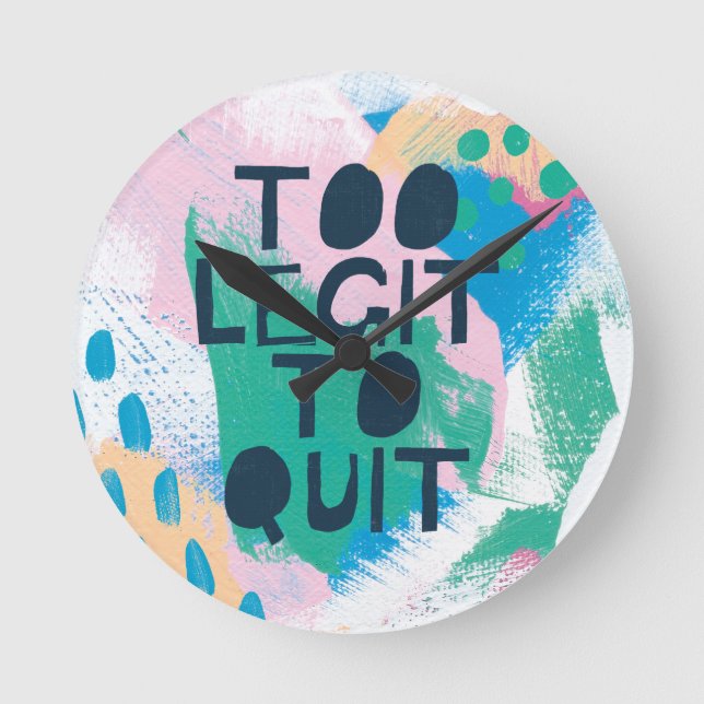 Bright Inspiration III | Too Legit To Quit Round Clock (Front)