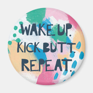 Bright Inspiration IV Wake Up Kick Butt Repeat Magnet