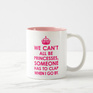 Bright Pink We Can't All Be Princesses Mugs