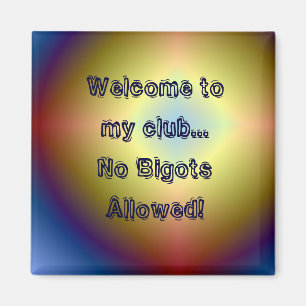 bright star, Welcome to my club...No BigotsAll... Magnet