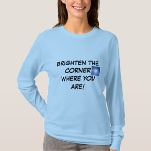 BRIGHTEN THE CORNER WHERE YOU ARE! shirt