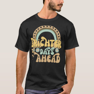 Brighter Days Ahead Retro Floral Rainbow Mental He T-Shirt