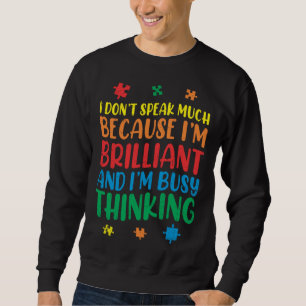 Brilliant Busy Think Autistic Autism Awareness Sweatshirt