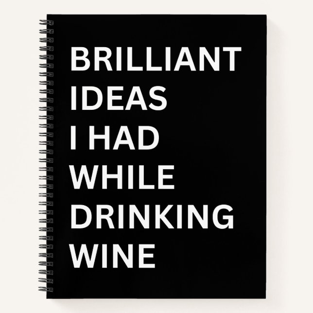 Brilliant Ideas I Had While Drinking Wine Notebook (Front)