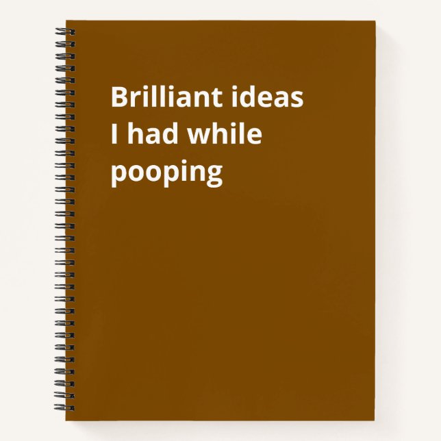 Brilliant ideas I had while pooping: Funny Gift  Notebook (Front)