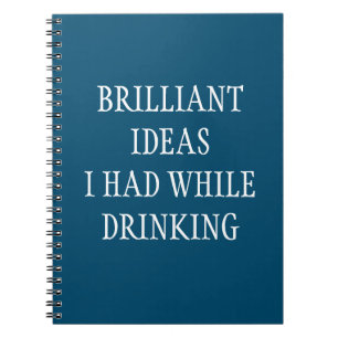 Brilliant ideas while Drinking Funny Saying Notebook