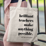 Brilliant Teacher Educator Appreciation Quote Art Tote Bag<br><div class="desc">A minimalist design for teachers featuring a vintage retro typography "brilliant teachers make anything possible". The perfect gift for any teacher!</div>