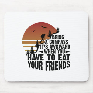 Bring A Comp It's Awkward When You Hungry Hiking A Mouse Pad